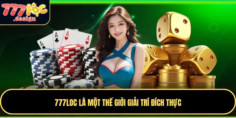 777LOC là một thế giới giải trí đích thực