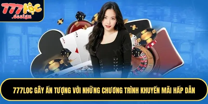 777LOC gây ấn tượng với những chương trình khuyến mãi hấp dẫn