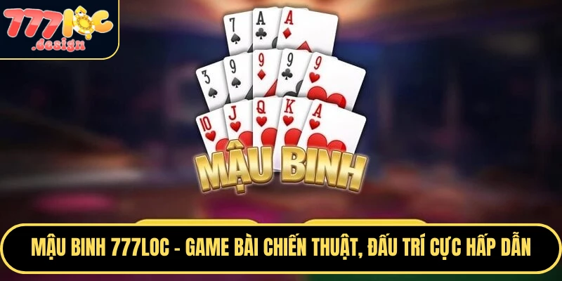 Mậu Binh 777loc cực HOT
